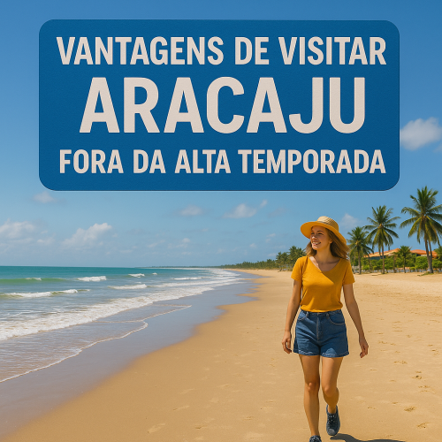 Vantagens de Visitar Aracaju Fora da Alta Temporada